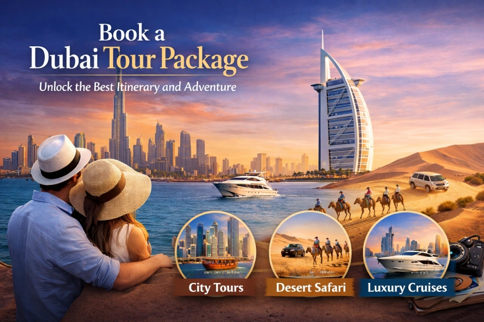 Book a Dubai tour Package and Unlock the Best Itinerary and Adventure