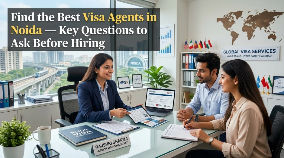 Find the Best Visa Agents in Noida- Key Questions to Ask Before Hiring