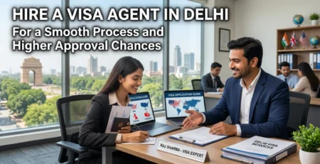 Hire a Visa Agent in Delhi For a Smooth Process and Higher Approval Chances