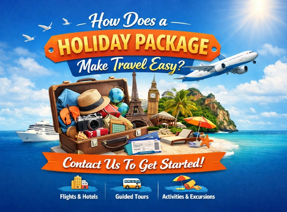 How Does a Holiday Package Make Travel Easy? Contact Us To Get Started
